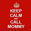 keep-calm-and-call-mommy